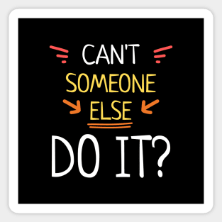 Can't Someone Else Do It? Sticker